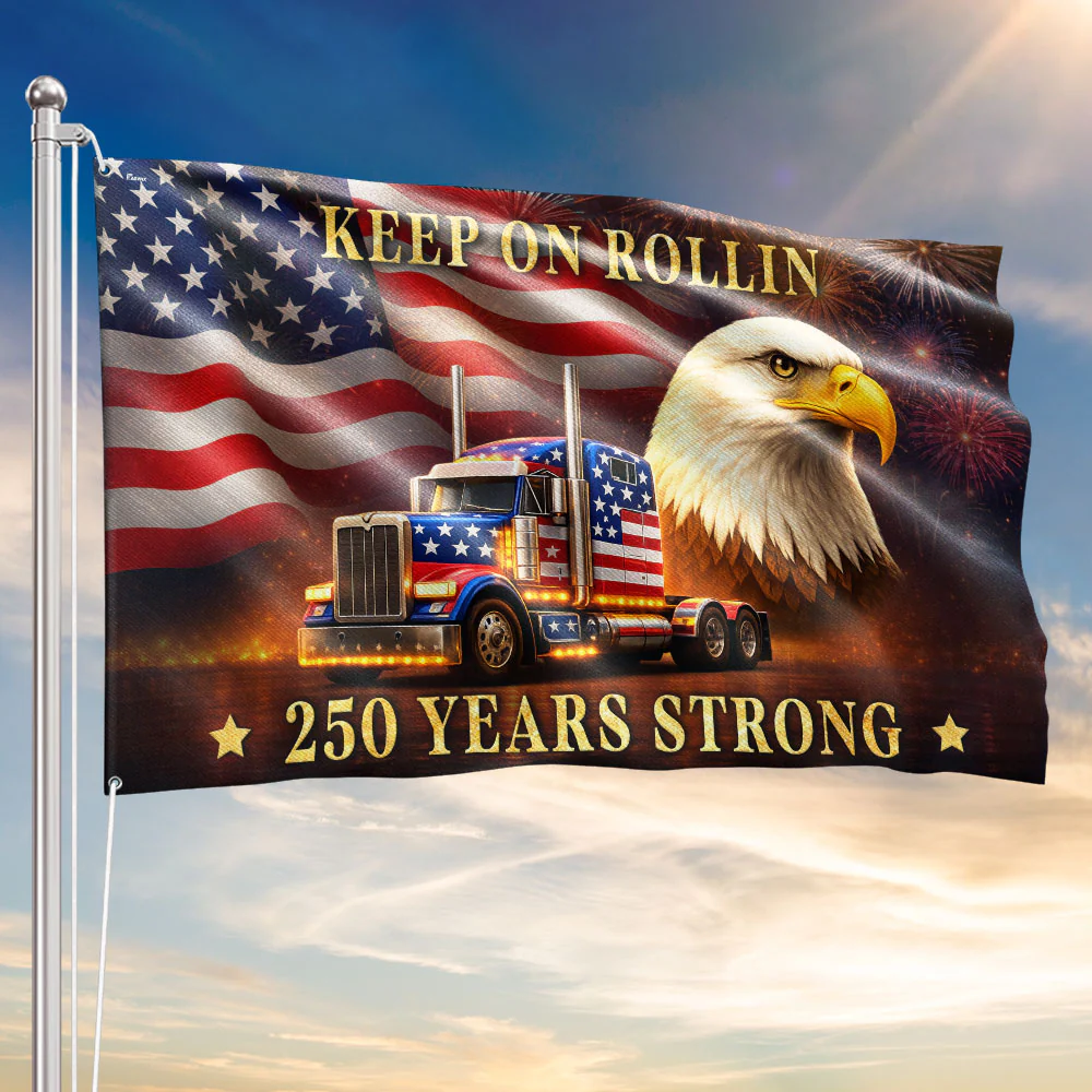 250 Years Strong Patriotic Truck Driver Flag, USA Keep On Rollin 1776 Flag