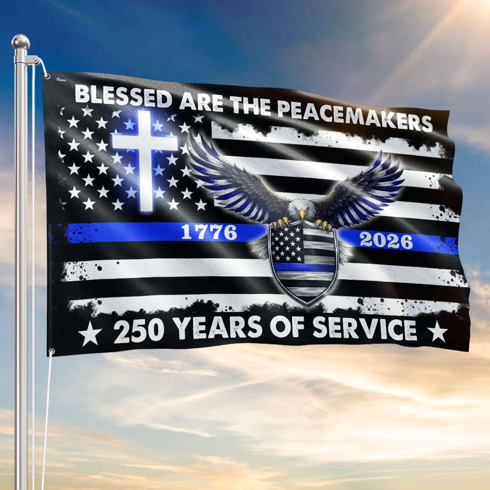250 Years Police Thin Blue Line Flag, Blessed Peacemakers 1776 2026 Flag