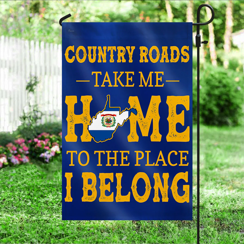 West Virginia Country Roads Take Me Home To The Place I Belong Flag MLN371Fv2